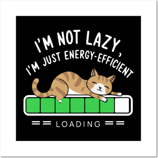 I'm Not Lazy, I'm Just Energy Efficient Funny Cat Posters and Art